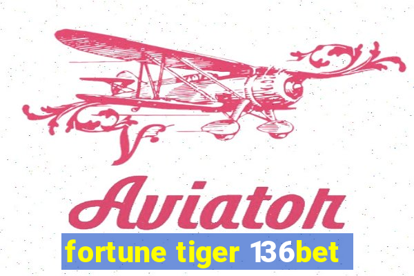 fortune tiger 136bet